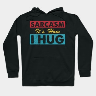 Sarcasm It's How I Hug Sarcastic Funny Gift For Men Women Hoodie